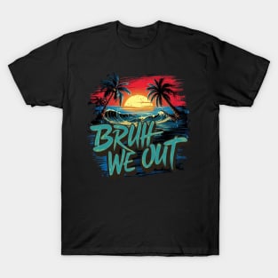 bruh we out T-Shirt